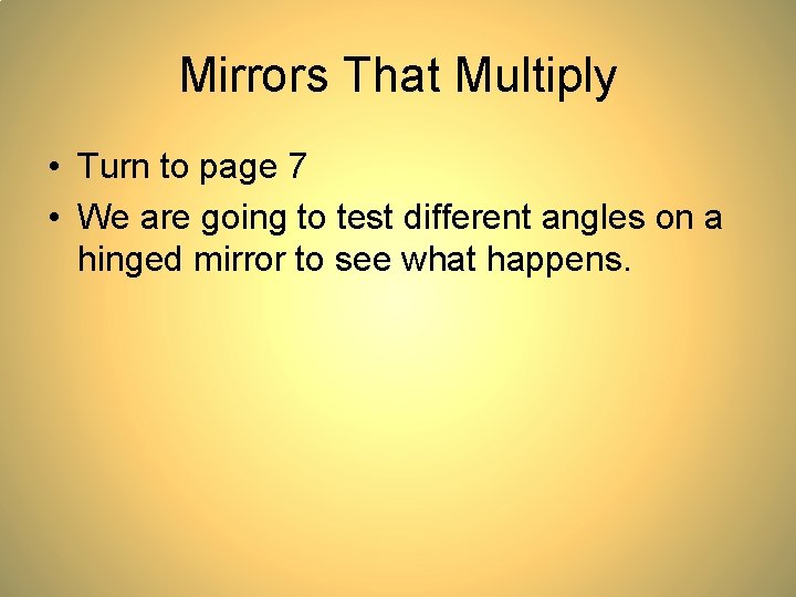 Mirrors That Multiply • Turn to page 7 • We are going to test