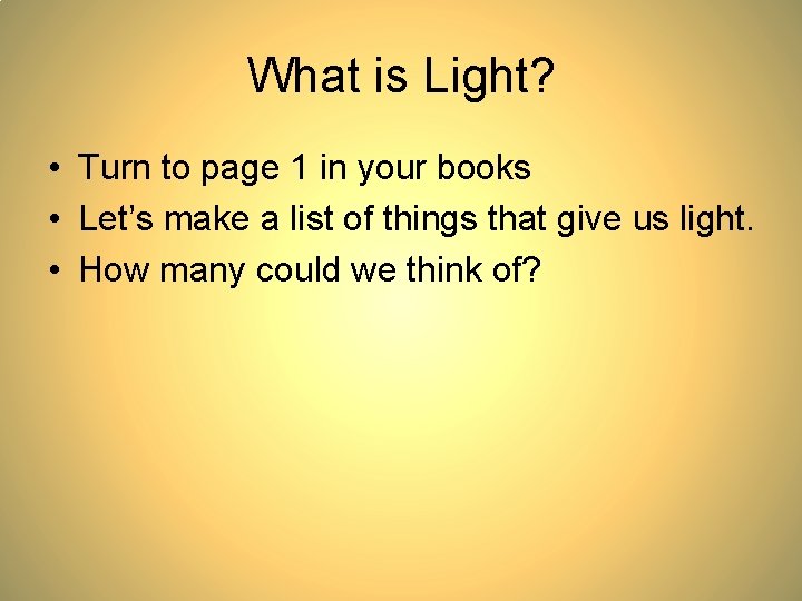 What is Light? • Turn to page 1 in your books • Let’s make