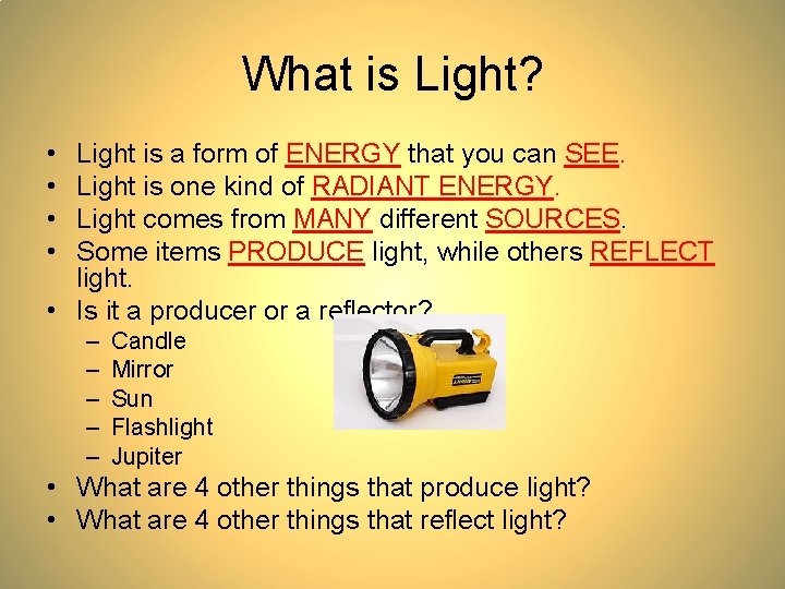 What is Light? • • Light is a form of ENERGY that you can