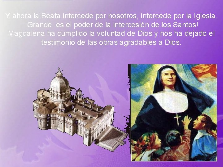 Y ahora la Beata intercede por nosotros, intercede por la Iglesia. ¡Grande es el