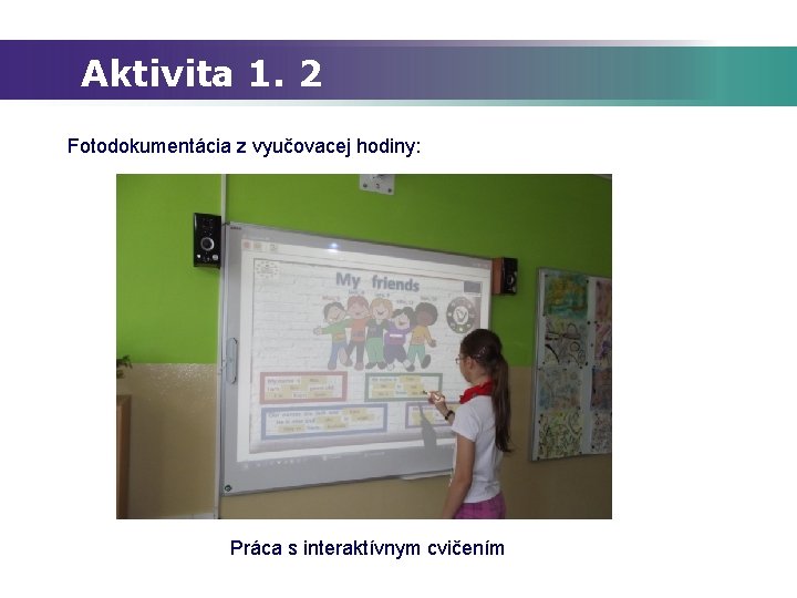 Aktivita 1. 2 Fotodokumentácia z vyučovacej hodiny: Práca s interaktívnym cvičením 