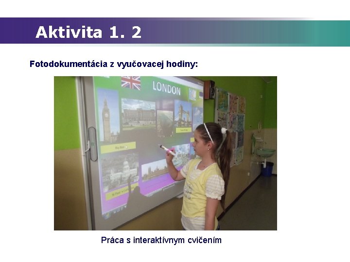 Aktivita 1. 2 Fotodokumentácia z vyučovacej hodiny: Práca s interaktívnym cvičením 