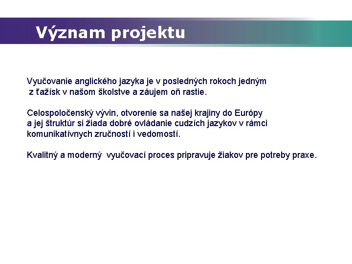 Význam projektu Vyučovanie anglického jazyka je v posledných rokoch jedným z ťažísk v našom