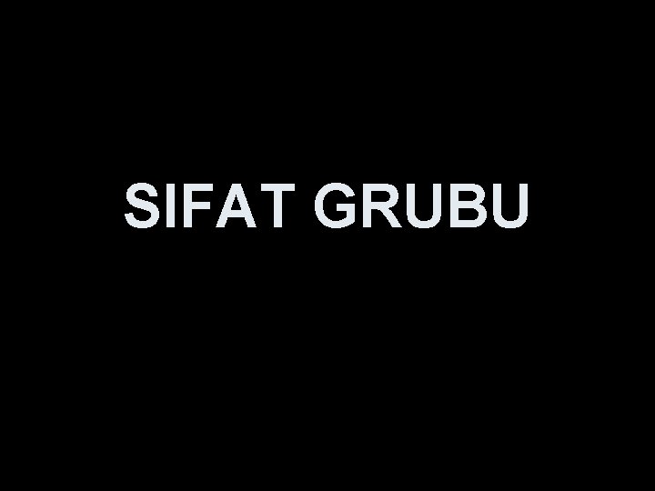 SIFAT GRUBU 