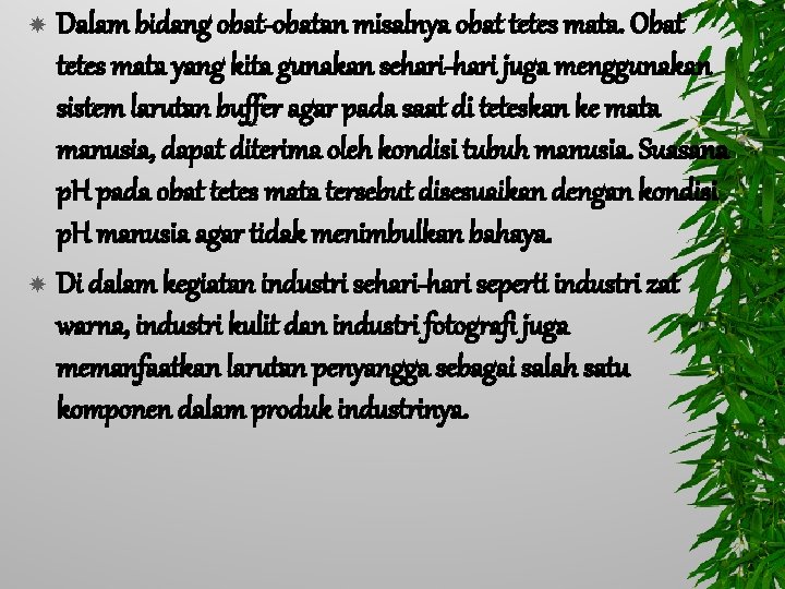 Dalam bidang obat-obatan misalnya obat tetes mata. Obat tetes mata yang kita gunakan sehari-hari