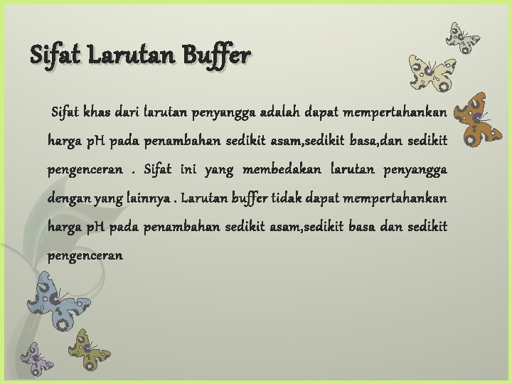 Sifat Larutan Buffer Sifat khas dari larutan penyangga adalah dapat mempertahankan harga p. H