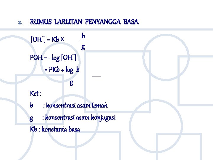 2. RUMUS LARUTAN PENYANGGA BASA [OH-] = Kb ᵡ b g POH = -