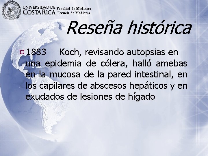 Facultad de Medicina Escuela de Medicina Reseña histórica 1883 Koch, revisando autopsias en una