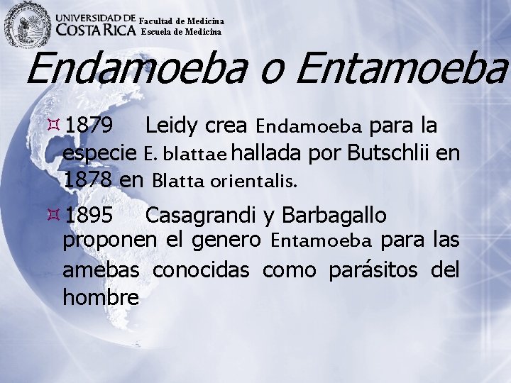 Facultad de Medicina Escuela de Medicina Endamoeba o Entamoeba 1879 Leidy crea Endamoeba para