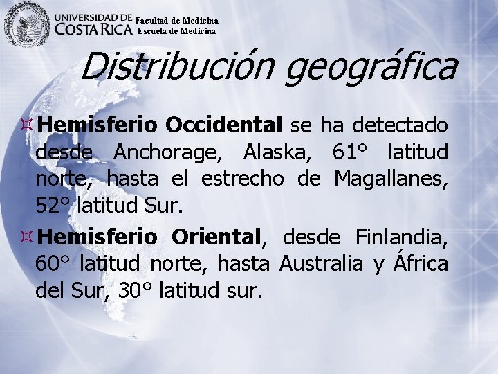 Facultad de Medicina Escuela de Medicina Distribución geográfica Hemisferio Occidental se ha detectado desde