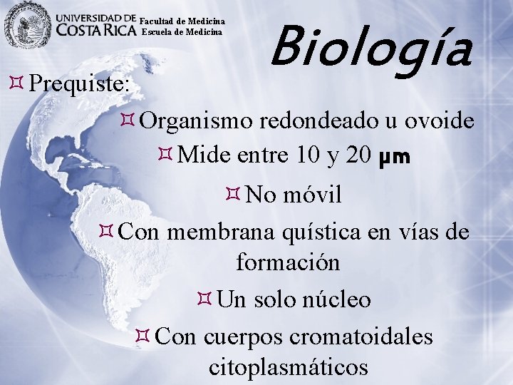 Facultad de Medicina Escuela de Medicina Biología Prequiste: Organismo redondeado u ovoide Mide entre