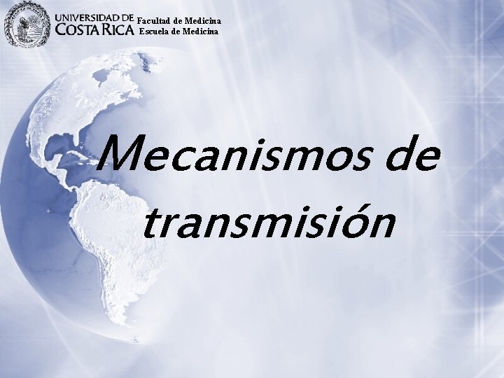 Facultad de Medicina Escuela de Medicina Mecanismos de transmisión 