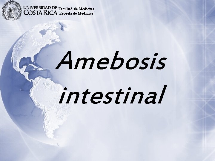 Facultad de Medicina Escuela de Medicina Amebosis intestinal 