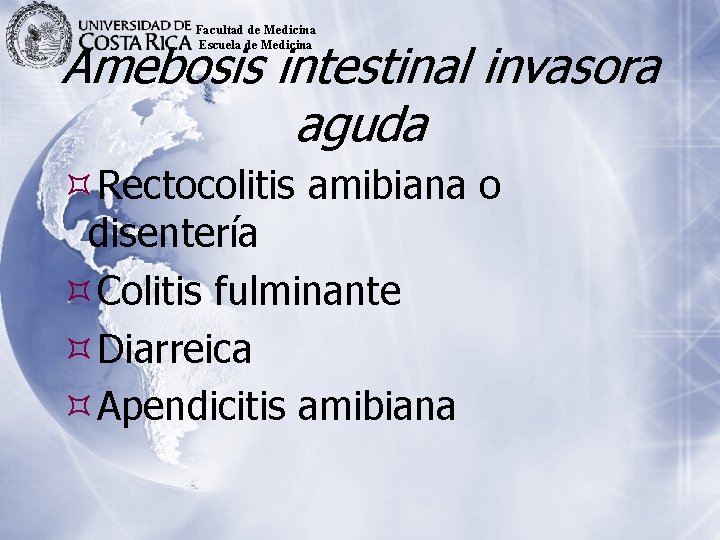 Facultad de Medicina Escuela de Medicina Amebosis intestinal invasora aguda Rectocolitis amibiana o disentería