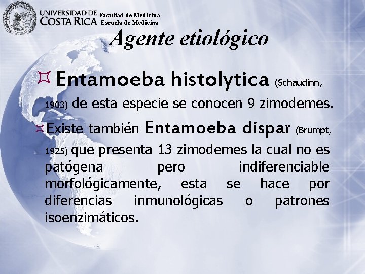 Facultad de Medicina Escuela de Medicina Agente etiológico Entamoeba histolytica 1903) (Schaudinn, de esta