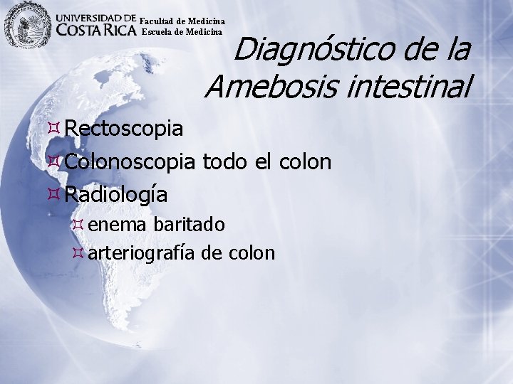 Facultad de Medicina Escuela de Medicina Diagnóstico de la Amebosis intestinal Rectoscopia Colonoscopia todo