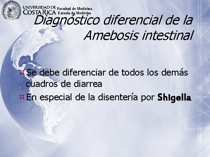 Facultad de Medicina Escuela de Medicina Diagnóstico diferencial de la Amebosis intestinal Se debe