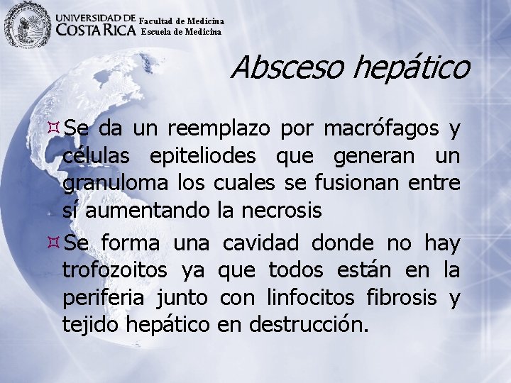 Facultad de Medicina Escuela de Medicina Absceso hepático Se da un reemplazo por macrófagos