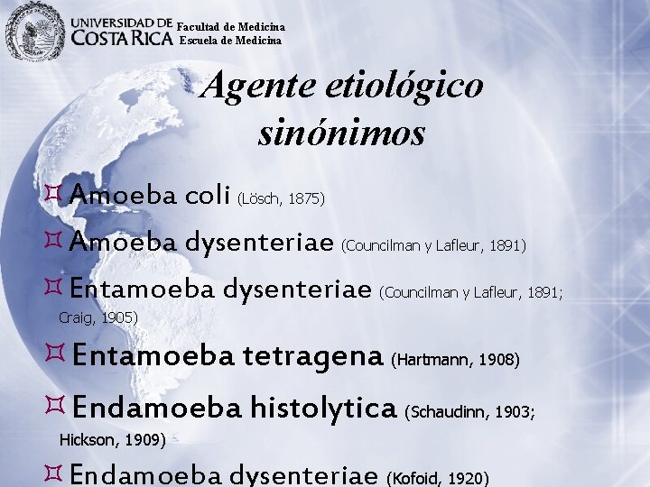 Facultad de Medicina Escuela de Medicina Agente etiológico sinónimos Amoeba coli (Lösch, 1875) Amoeba