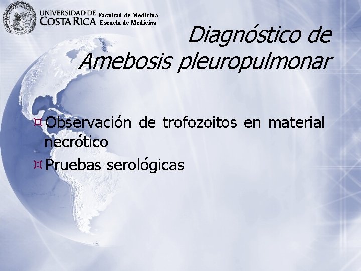 Facultad de Medicina Escuela de Medicina Diagnóstico de Amebosis pleuropulmonar Observación de trofozoitos en