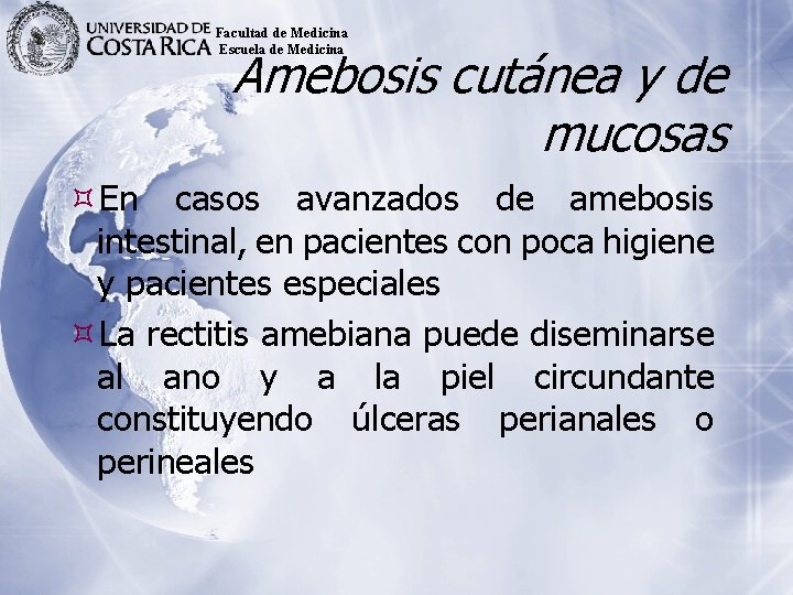 Facultad de Medicina Escuela de Medicina Amebosis cutánea y de mucosas En casos avanzados