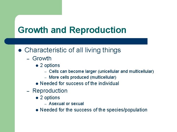 Growth and Reproduction l Characteristic of all living things – Growth l 2 options