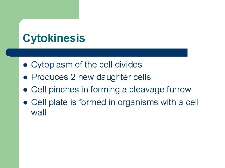 Cytokinesis l l Cytoplasm of the cell divides Produces 2 new daughter cells Cell