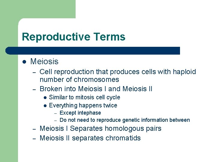 Reproductive Terms l Meiosis – – Cell reproduction that produces cells with haploid number