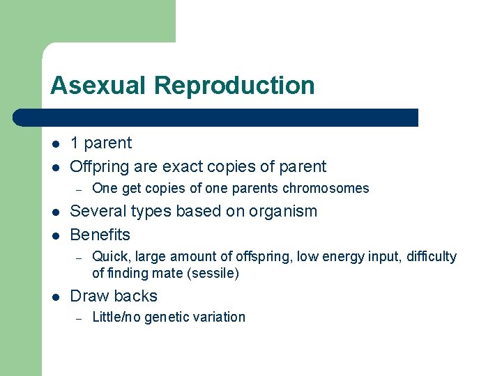 Asexual Reproduction l l 1 parent Offpring are exact copies of parent – l
