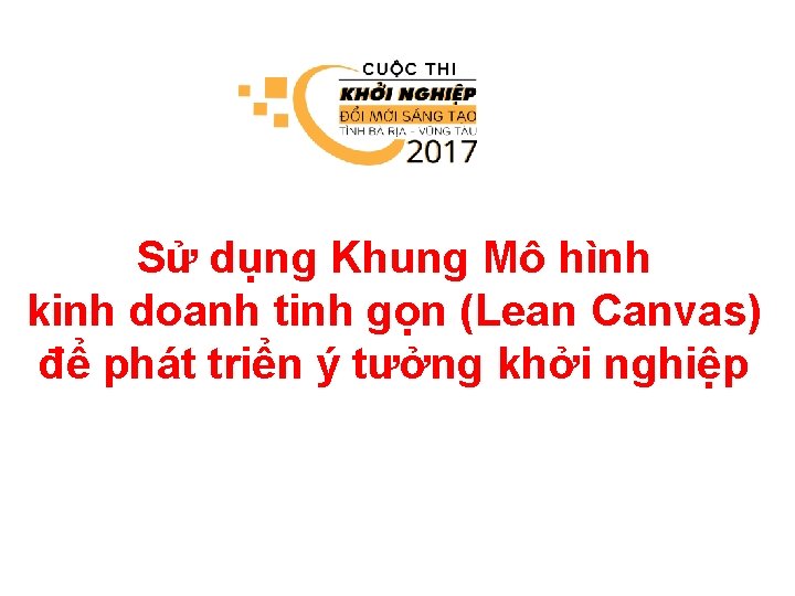 Sử dụng Khung Mô hình kinh doanh tinh gọn (Lean Canvas) để phát triển