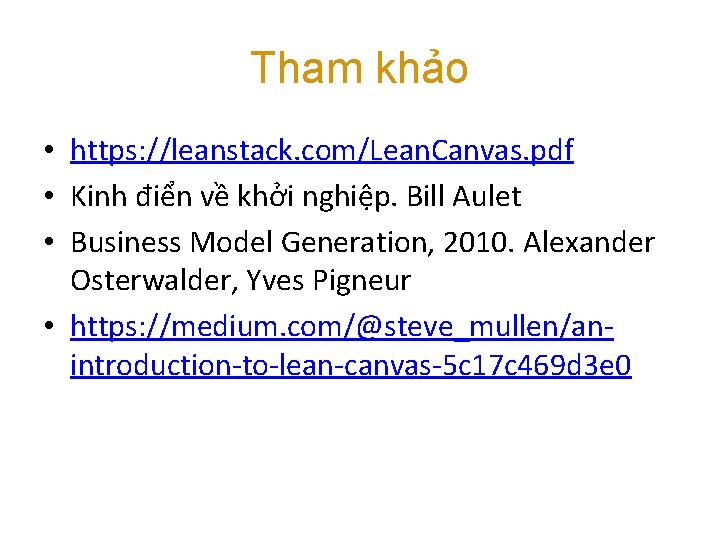 Tham khảo • https: //leanstack. com/Lean. Canvas. pdf • Kinh điển về khởi nghiệp.