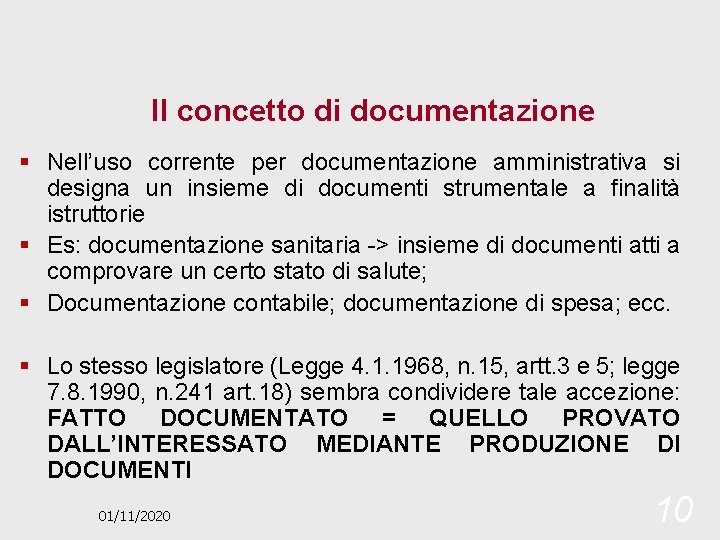 Il concetto di documentazione § Nell’uso corrente per documentazione amministrativa si designa un insieme