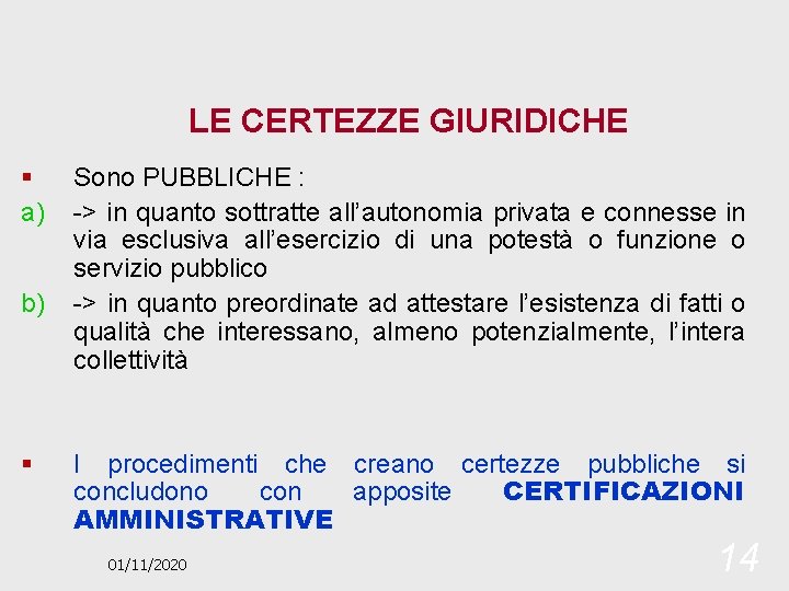 LE CERTEZZE GIURIDICHE § a) b) § Sono PUBBLICHE : -> in quanto sottratte