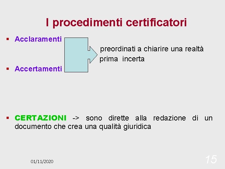 I procedimenti certificatori § Acclaramenti preordinati a chiarire una realtà prima incerta § Accertamenti