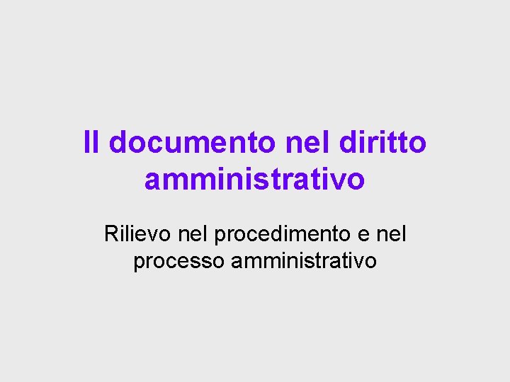 Il documento nel diritto amministrativo Rilievo nel procedimento e nel processo amministrativo 