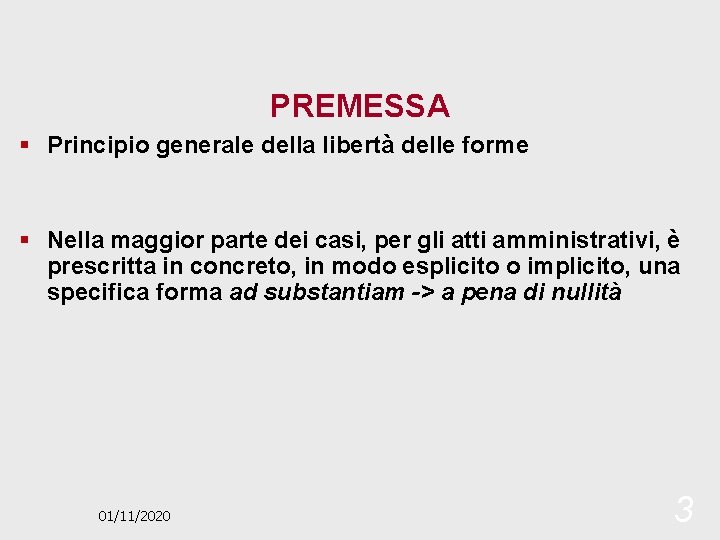 PREMESSA § Principio generale della libertà delle forme § Nella maggior parte dei casi,