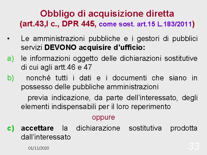 Obbligo di acquisizione diretta (art. 43, I c. , DPR 445, come sost. art.