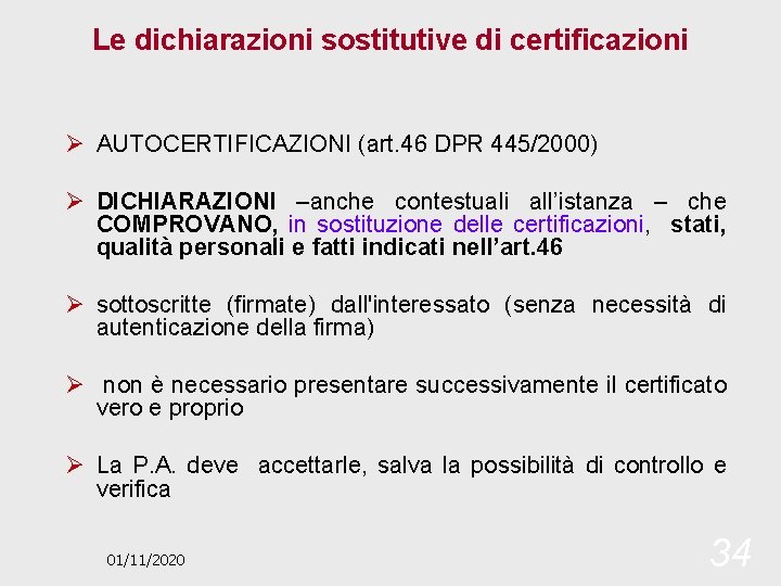 Le dichiarazioni sostitutive di certificazioni Ø AUTOCERTIFICAZIONI (art. 46 DPR 445/2000) Ø DICHIARAZIONI –anche