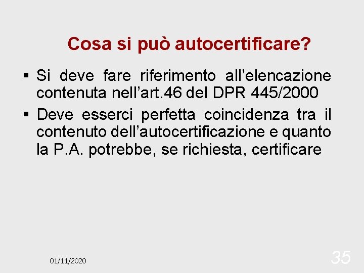 Cosa si può autocertificare? § Si deve fare riferimento all’elencazione contenuta nell’art. 46 del