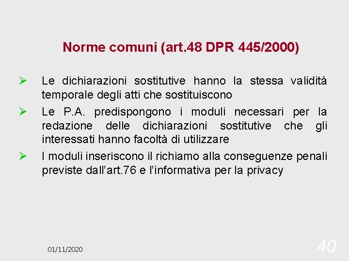 Norme comuni (art. 48 DPR 445/2000) Ø Ø Ø Le dichiarazioni sostitutive hanno la