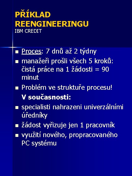 PŘÍKLAD REENGINEERINGU IBM CREDIT n n n Proces: 7 dnů až 2 týdny manažeři