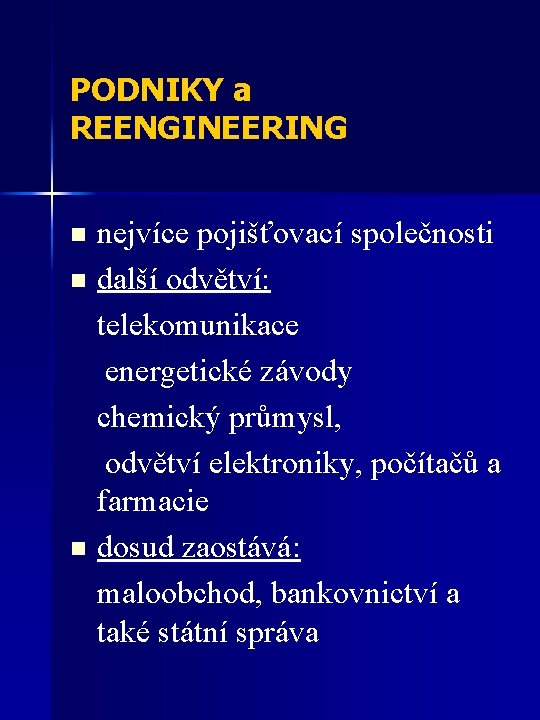 PODNIKY a REENGINEERING nejvíce pojišťovací společnosti n další odvětví: telekomunikace energetické závody chemický průmysl,