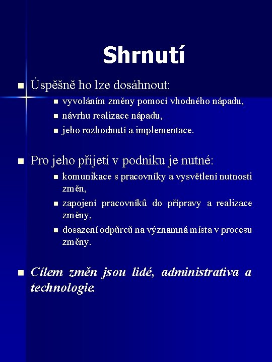 Shrnutí n Úspěšně ho lze dosáhnout: n n Pro jeho přijetí v podniku je