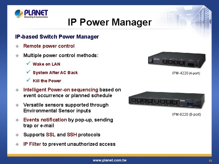 IP Power Manager IP-based Switch Power Manager u Remote power control u Multiple power