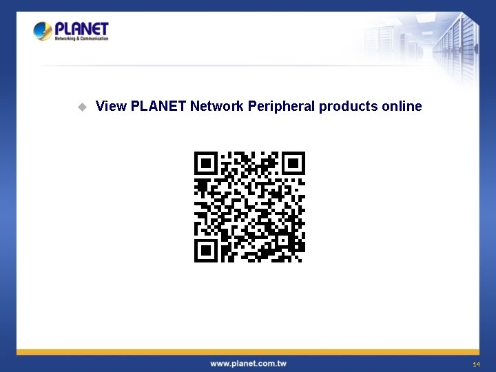 u View PLANET Network Peripheral products online 14 