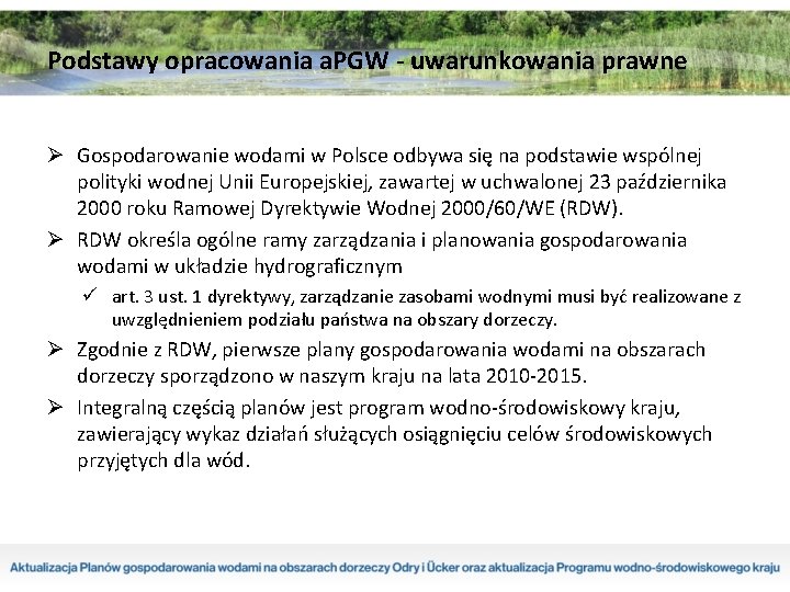 Podstawy opracowania a. PGW - uwarunkowania prawne Ø Gospodarowanie wodami w Polsce odbywa się