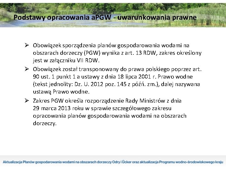 Podstawy opracowania a. PGW - uwarunkowania prawne Ø Obowiązek sporządzenia planów gospodarowania wodami na