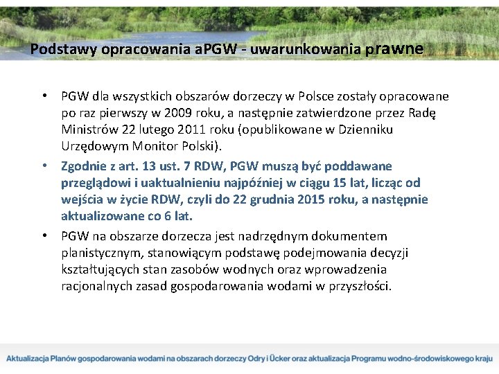 Podstawy opracowania a. PGW - uwarunkowania prawne • PGW dla wszystkich obszarów dorzeczy w