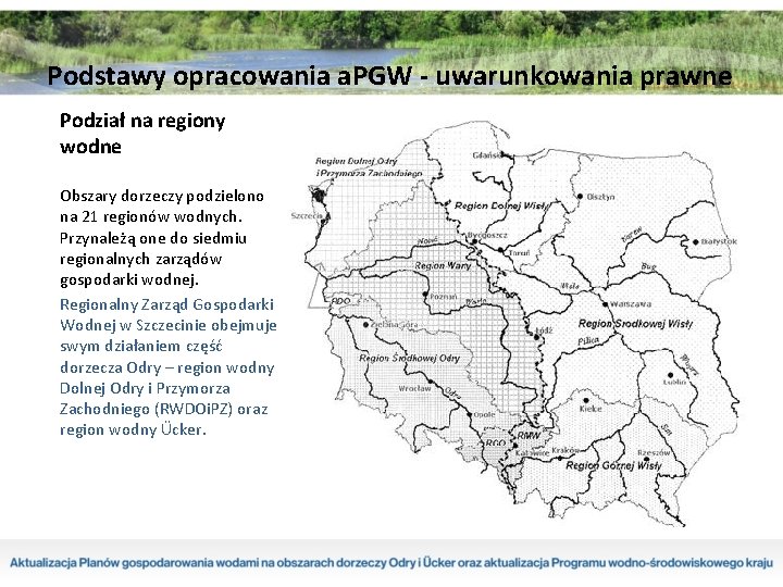 Podstawy opracowania a. PGW - uwarunkowania prawne Podział na regiony wodne Obszary dorzeczy podzielono