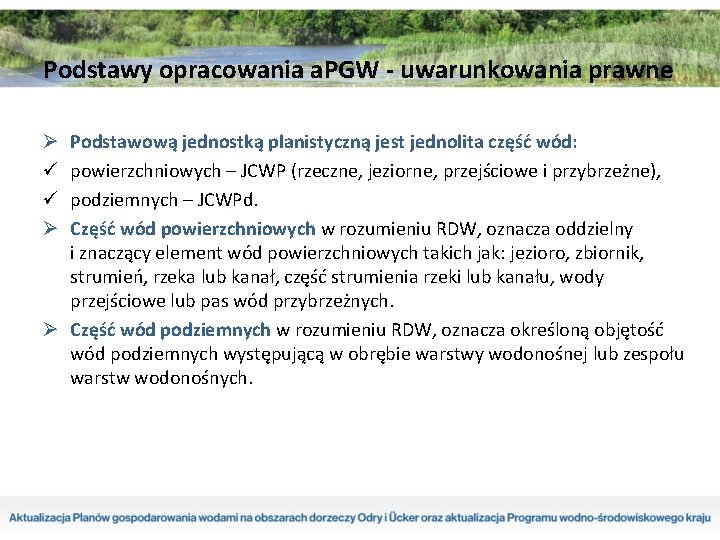 Podstawy opracowania a. PGW - uwarunkowania prawne Podstawową jednostką planistyczną jest jednolita część wód: Podstawy opracowania a. PGW - uwarunkowania prawne Podstawową jednostką planistyczną jest jednolita część wód: